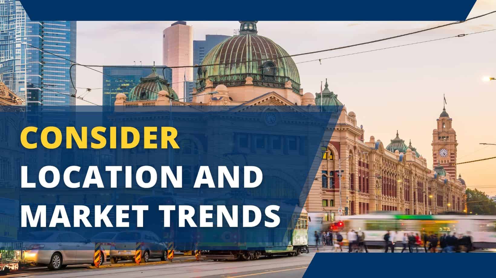 Consider location and market trends