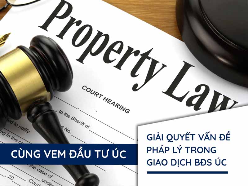 Giải quyết các vấn đề pháp lý trong giao dịch bất động sản tại Úc