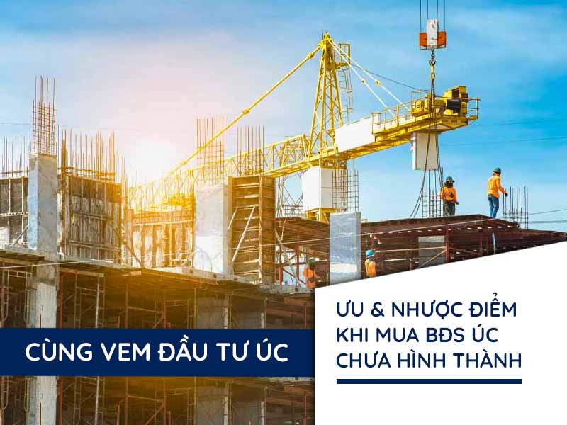 Ưu Nhược Điểm Mua Bất Động Sản Chưa Hình Thành Ở Úc