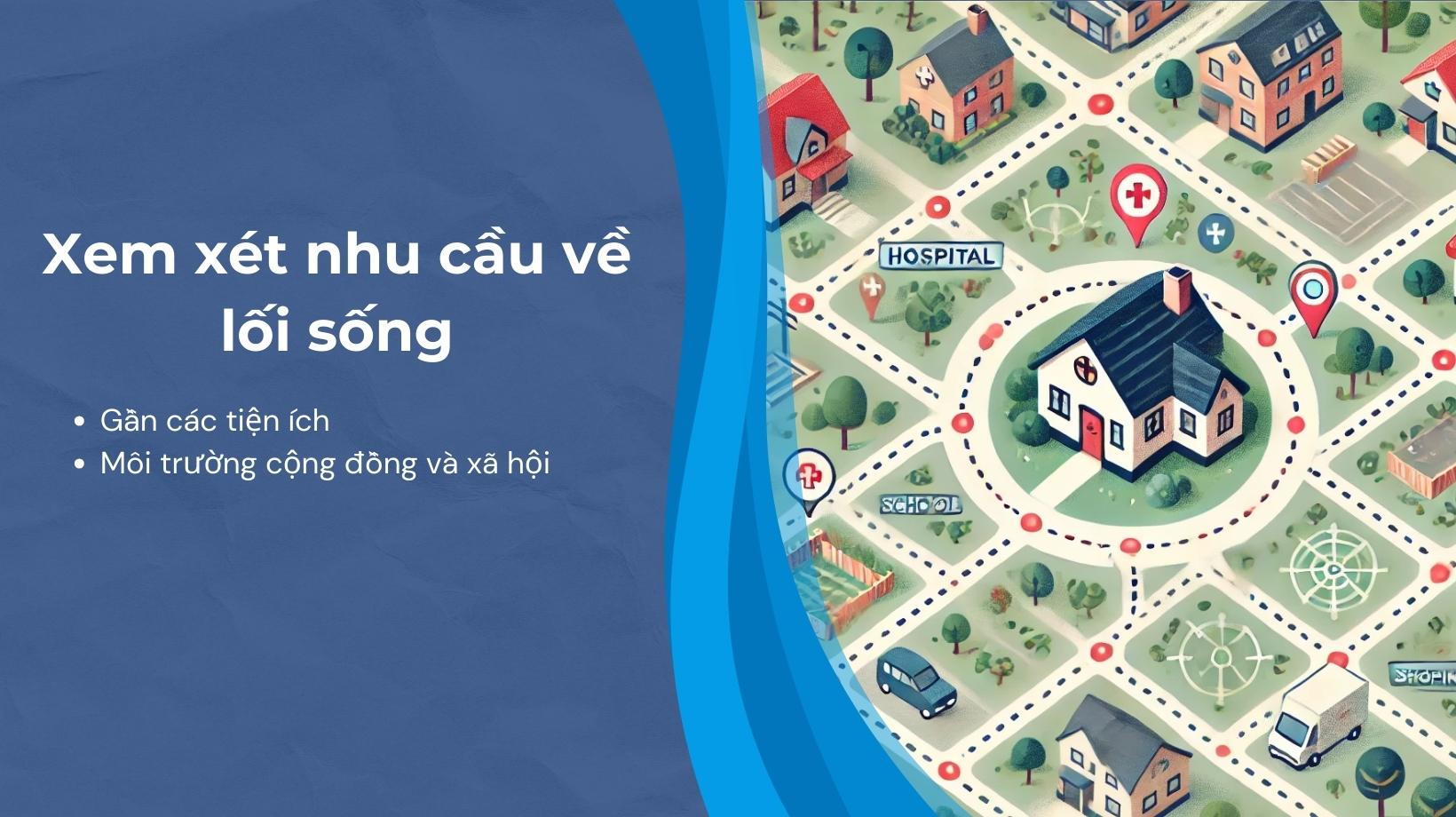 Chọn vị trí có thể tiếp cận dễ dàng các tiện ích thiết yếu như trường học, cơ sở y tế, giao thông công cộng, trung tâm mua sắm và khu giải trí