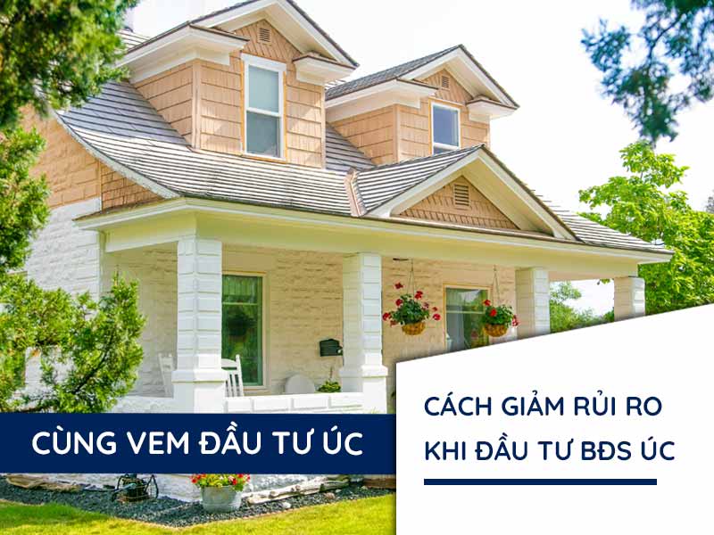 Cách Giảm Thiểu Rủi Ro Khi Đầu Tư Bất Động Sản Tại Úc Từ Nước Ngoài