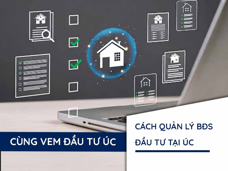 Cách Quản Lý Bất Động Sản Đầu Tư Tại Úc Từ Nước Ngoài