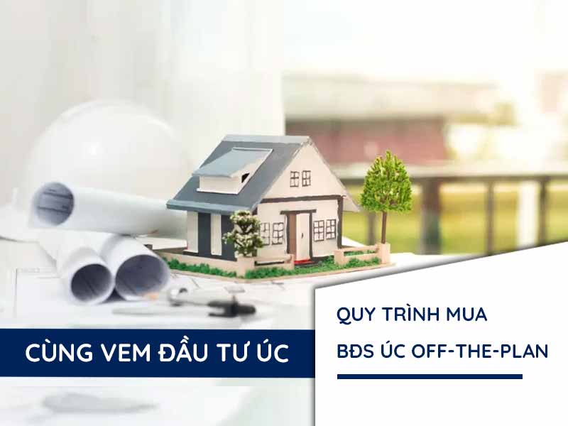 Quy Trình Mua Bất Động Sản Off-the-Plan Tại Úc